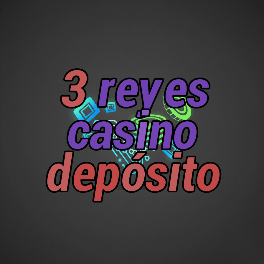 3 reyes casino depósito